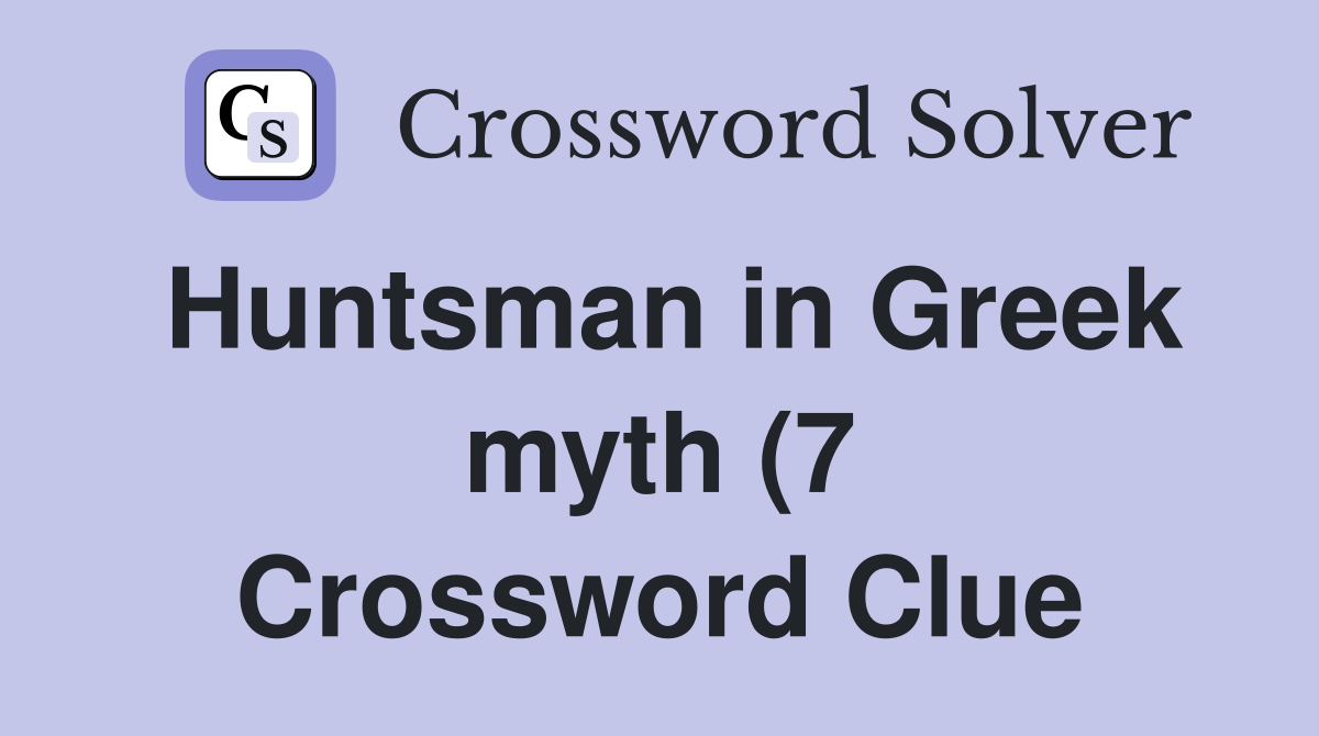 Huntsman in Greek myth (7) Crossword Clue Answers Crossword Solver Huntsman in Greek myth (7) Crossword Clue Answers Crossword Solver