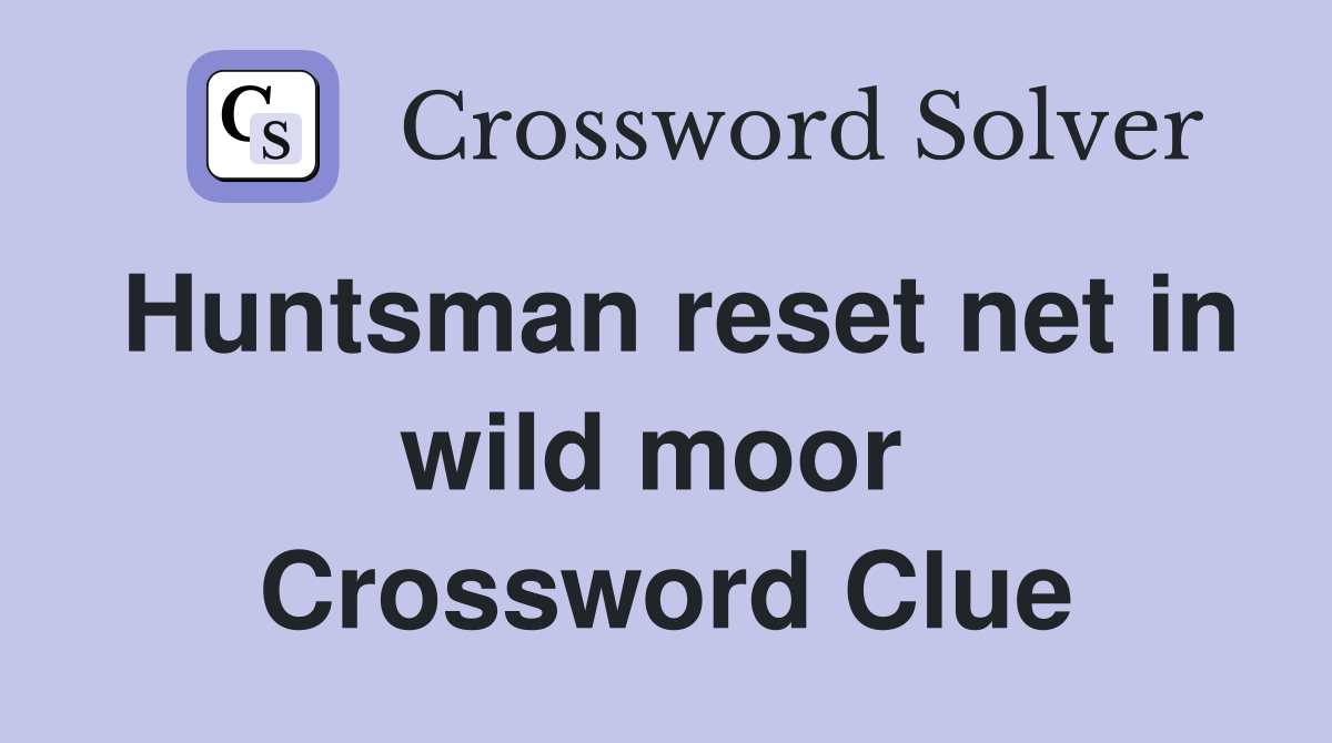 Huntsman reset net in wild moor  Crossword Clue