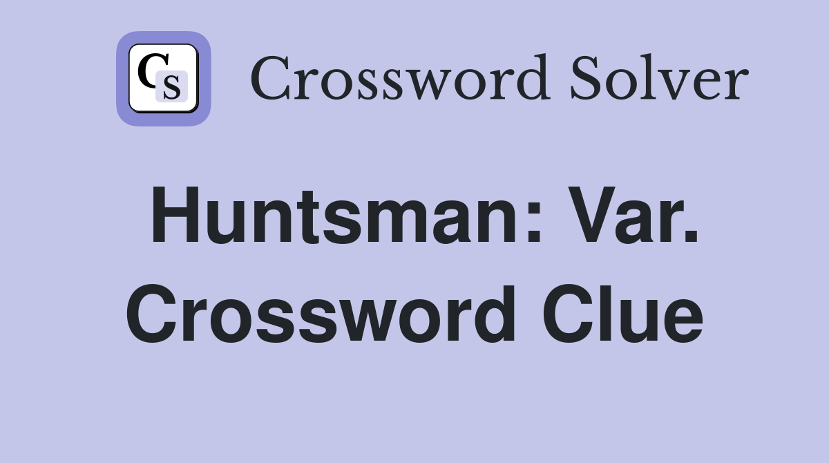 Huntsman: Var. Crossword Clue