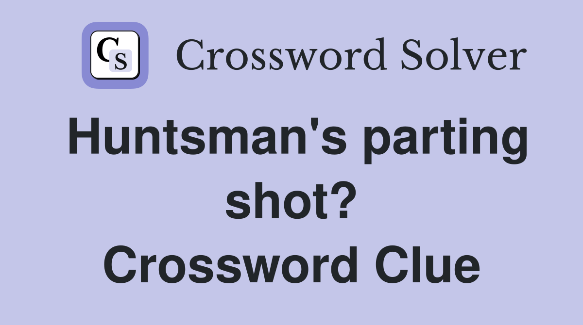 Huntsman's parting shot? Crossword Clue