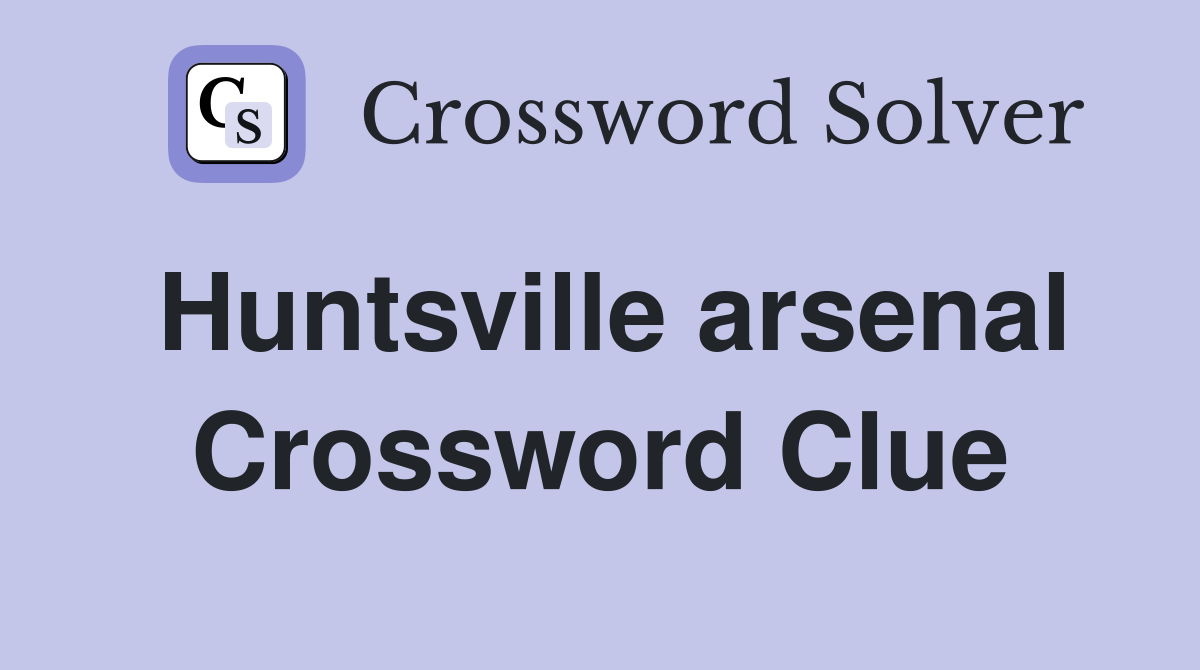 Huntsville arsenal Crossword Clue