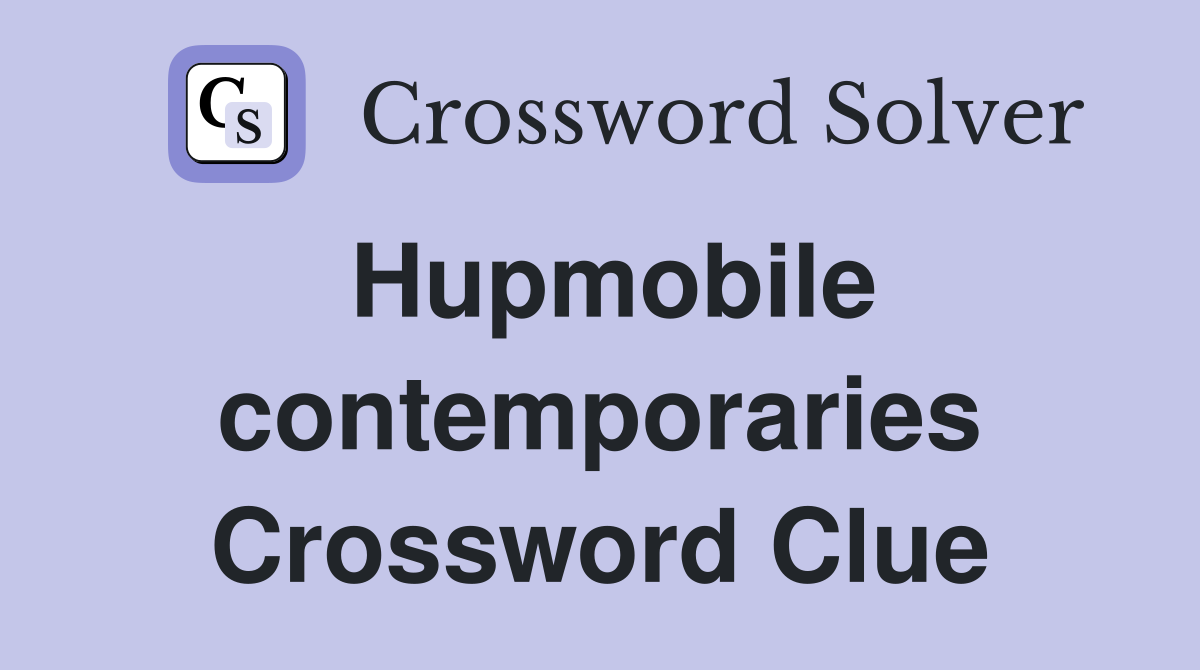Hupmobile contemporaries Crossword Clue