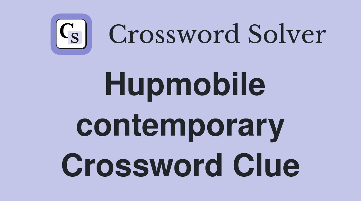 Hupmobile contemporary Crossword Clue