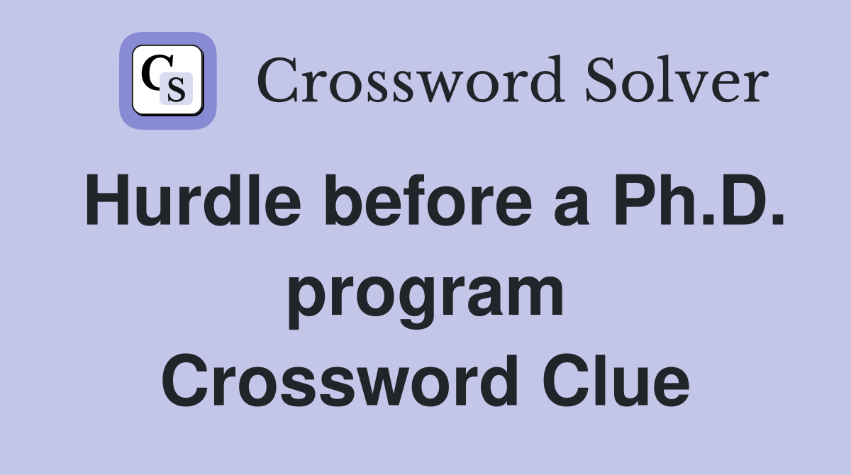 Hurdle before a Ph.D. program Crossword Clue