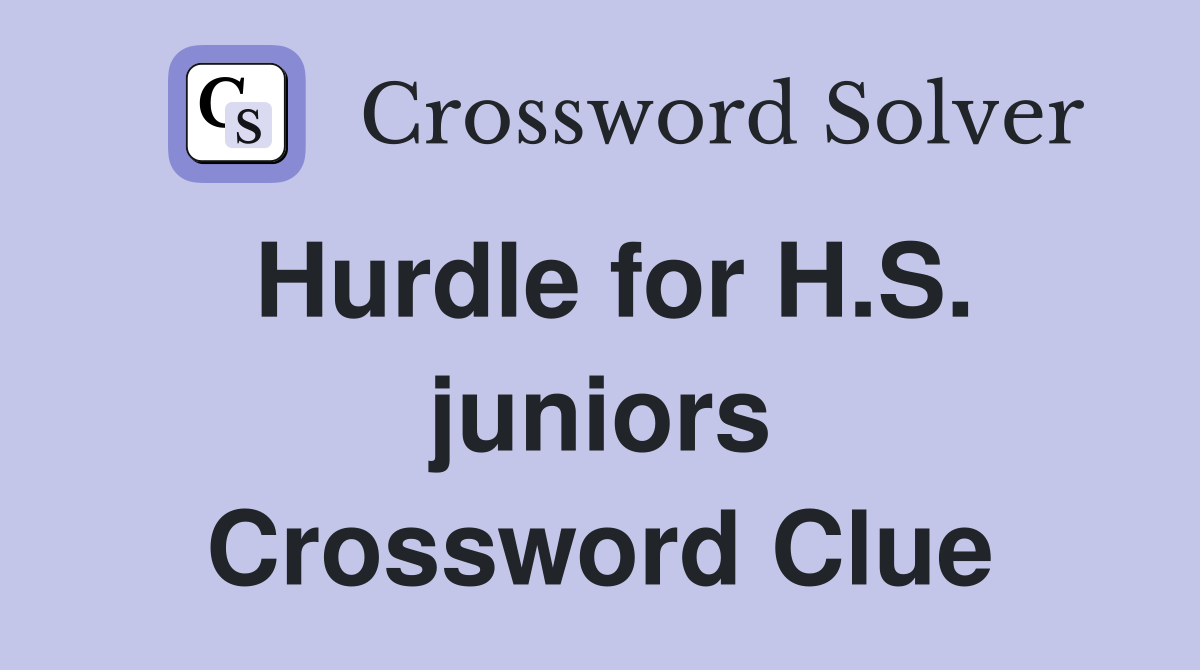 Hurdle for H.S. juniors Crossword Clue