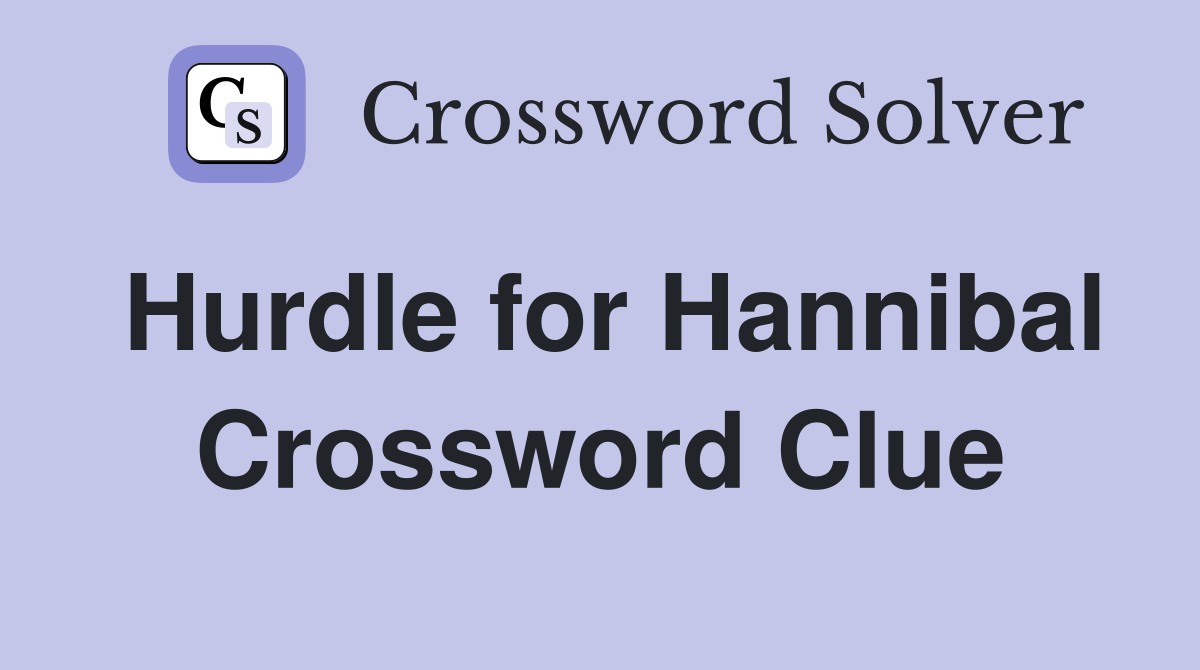 Hurdle for Hannibal Crossword Clue