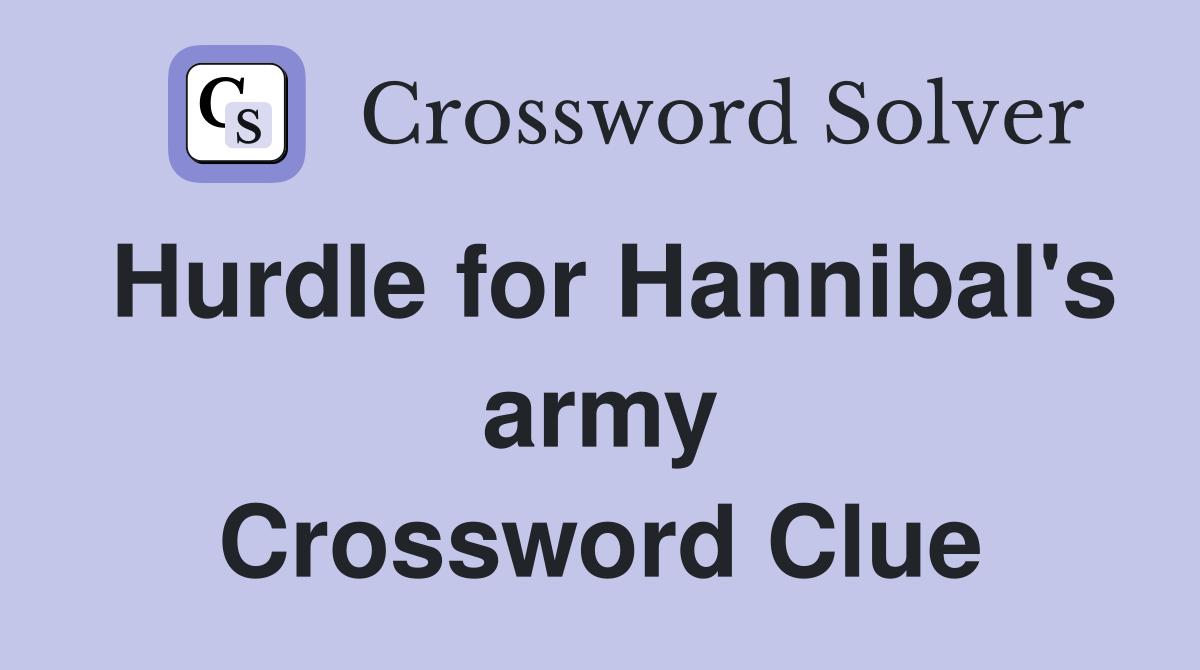 Hurdle for Hannibal's army Crossword Clue