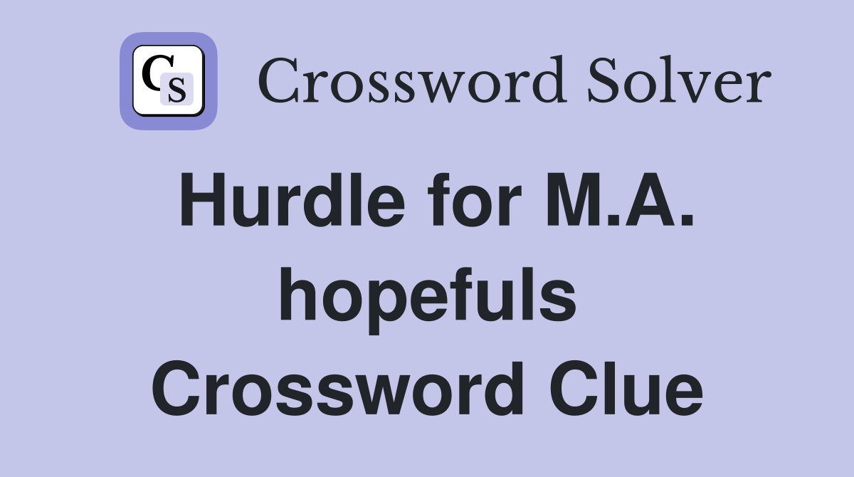 Hurdle for M.A. hopefuls Crossword Clue
