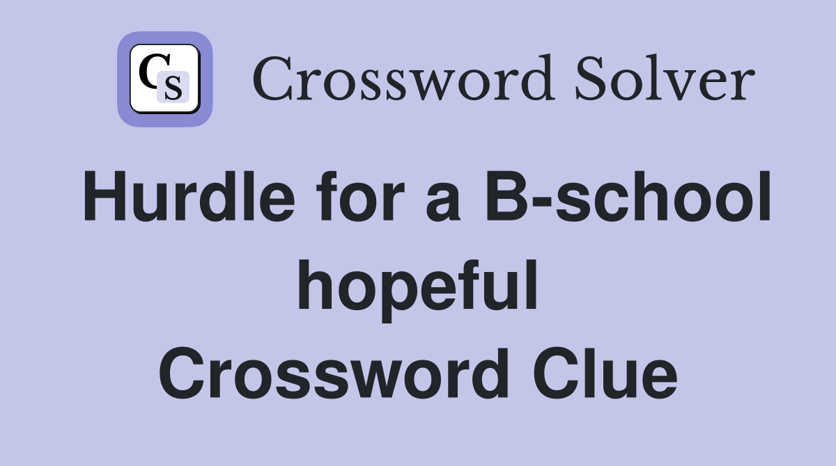 Hurdle for a B-school hopeful Crossword Clue