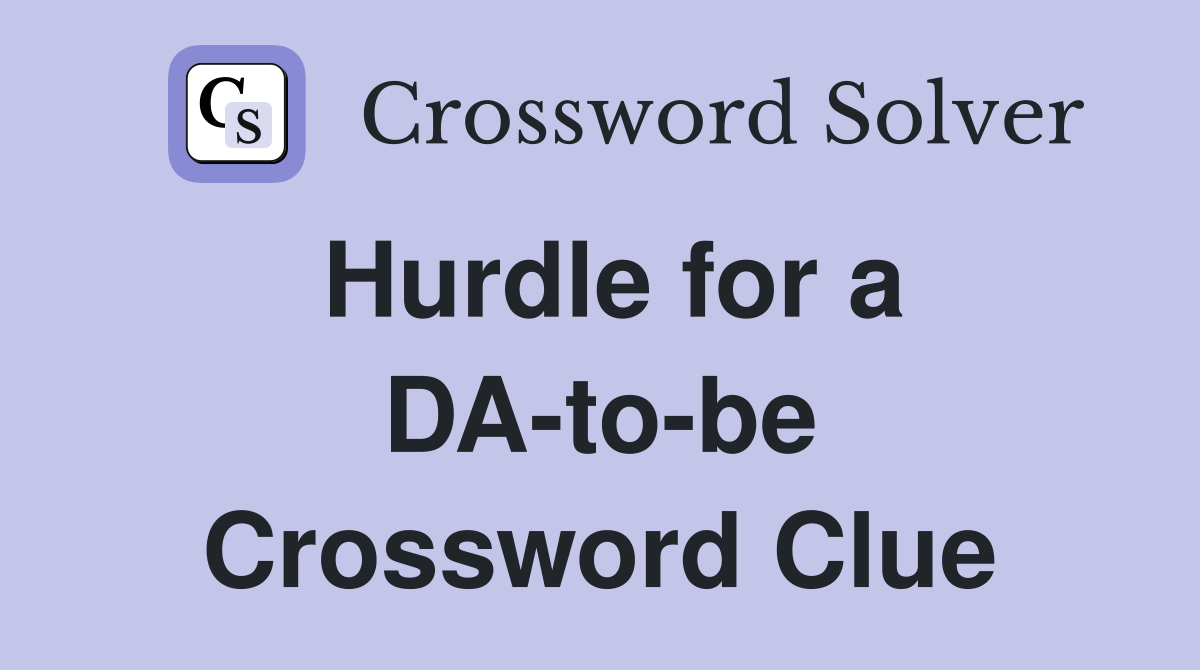 Hurdle for a DA-to-be Crossword Clue