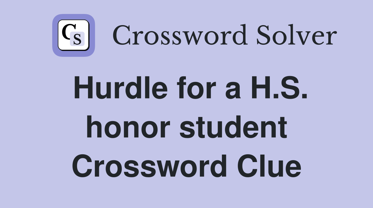 Hurdle for a H.S. honor student Crossword Clue