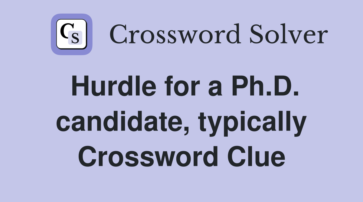 Hurdle for a Ph.D. candidate, typically Crossword Clue