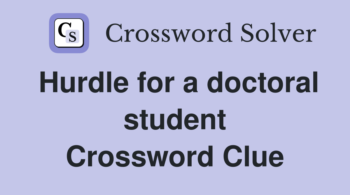 Hurdle for a doctoral student Crossword Clue