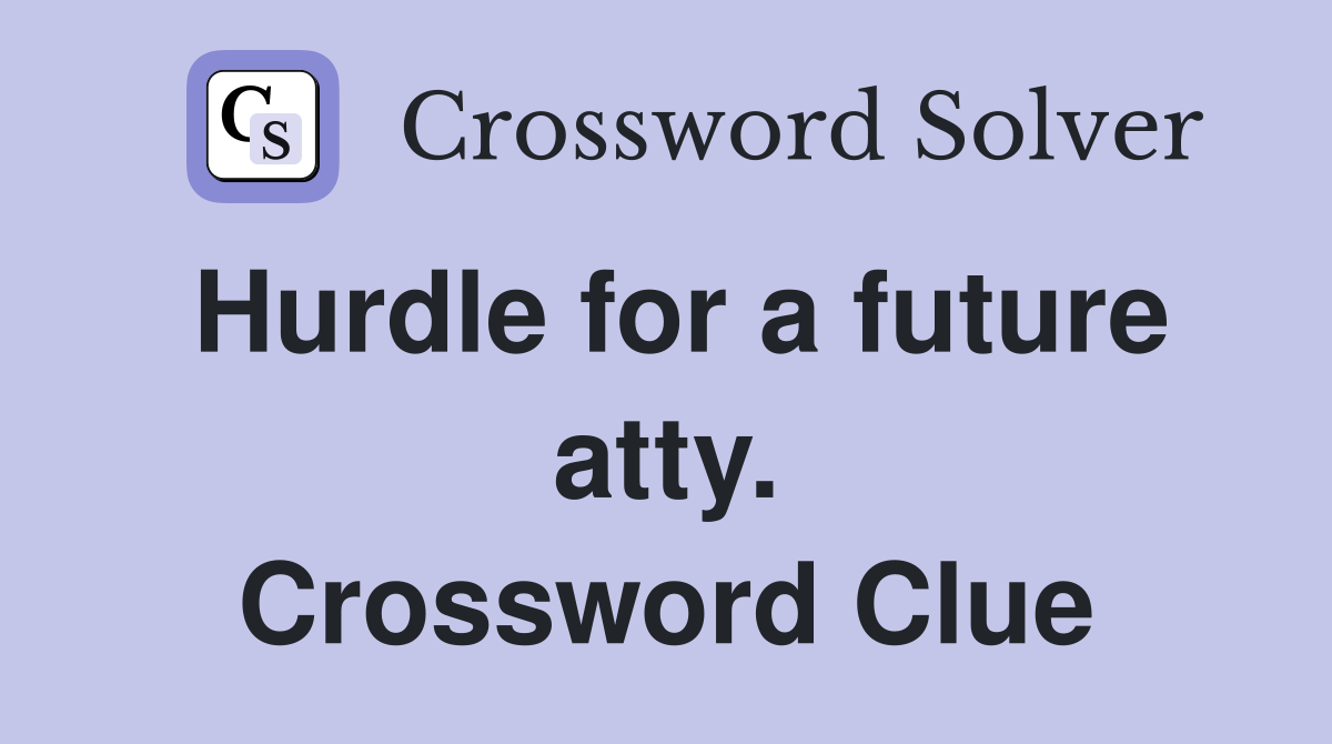 Hurdle for a future atty. Crossword Clue