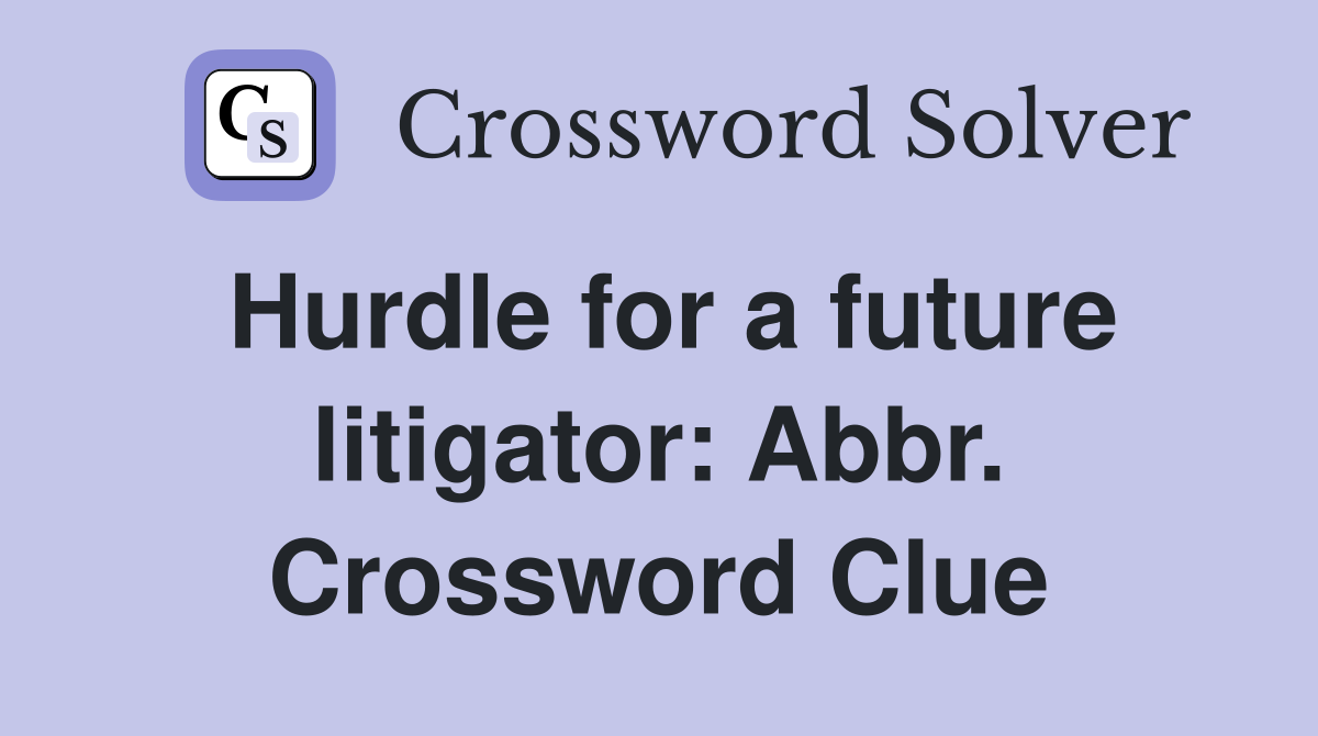 Hurdle for a future litigator: Abbr. Crossword Clue