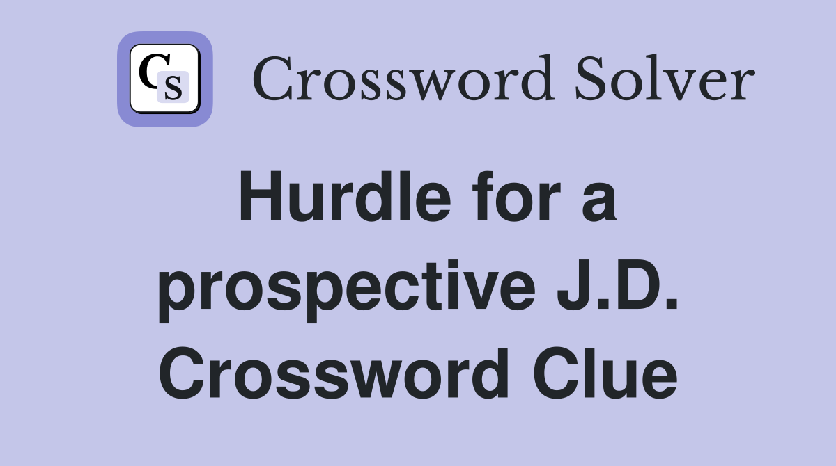 Hurdle for a prospective J.D. Crossword Clue