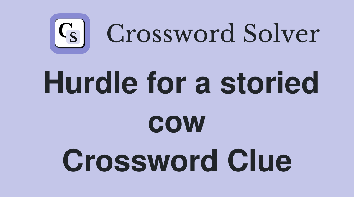 Hurdle for a storied cow Crossword Clue