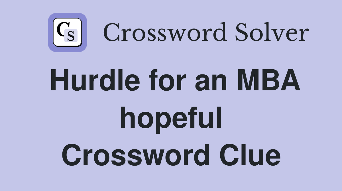 Hurdle for an MBA hopeful Crossword Clue