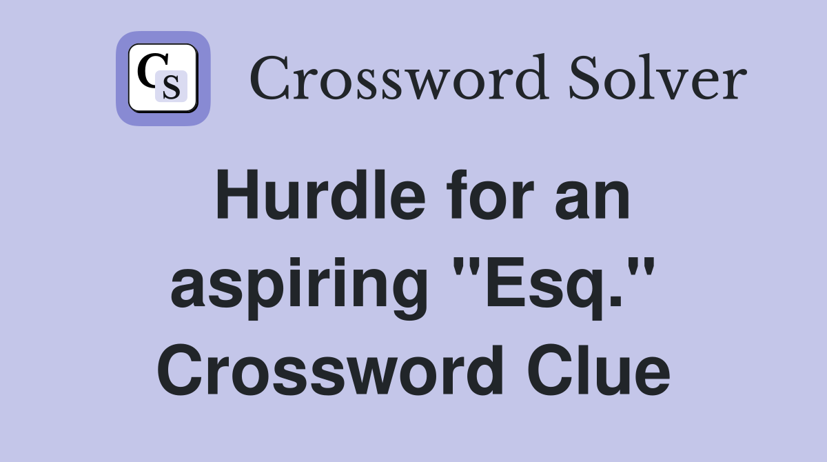 Hurdle for an aspiring "Esq." Crossword Clue