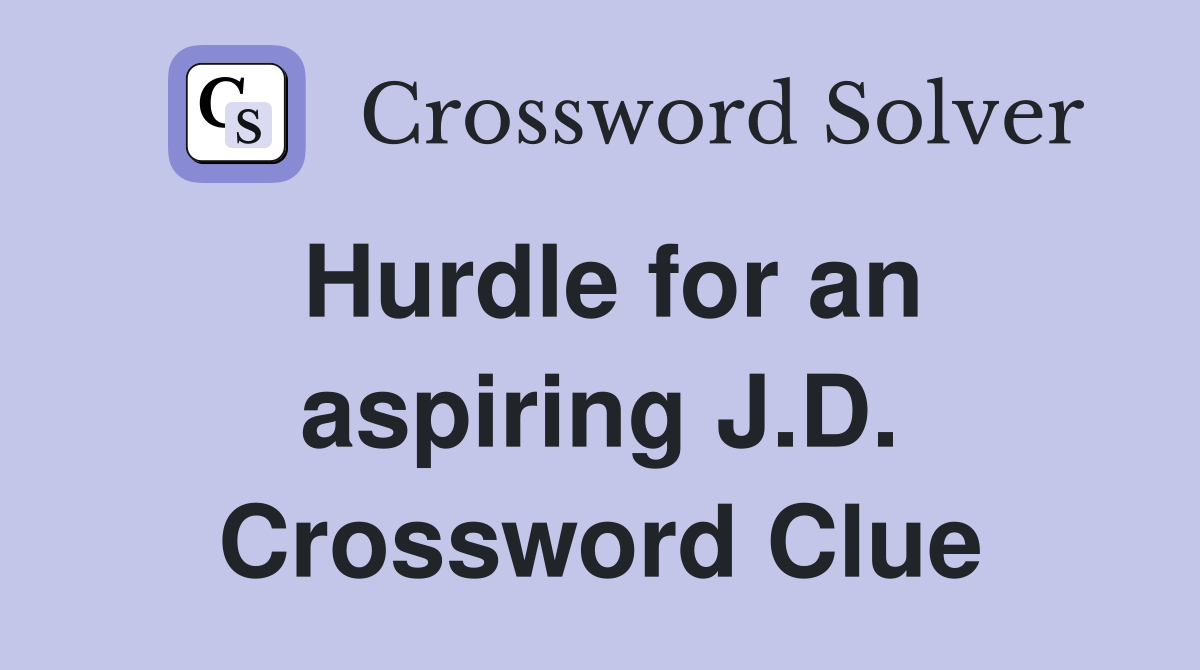 Hurdle for an aspiring J.D. Crossword Clue