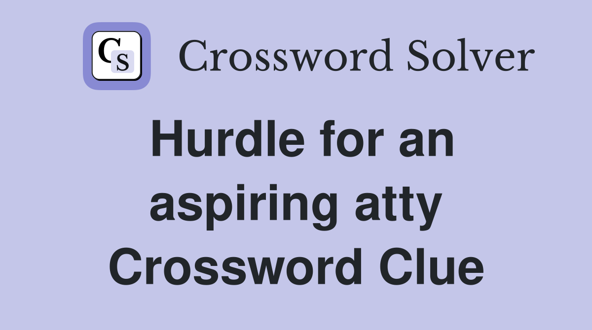 Hurdle for an aspiring atty Crossword Clue
