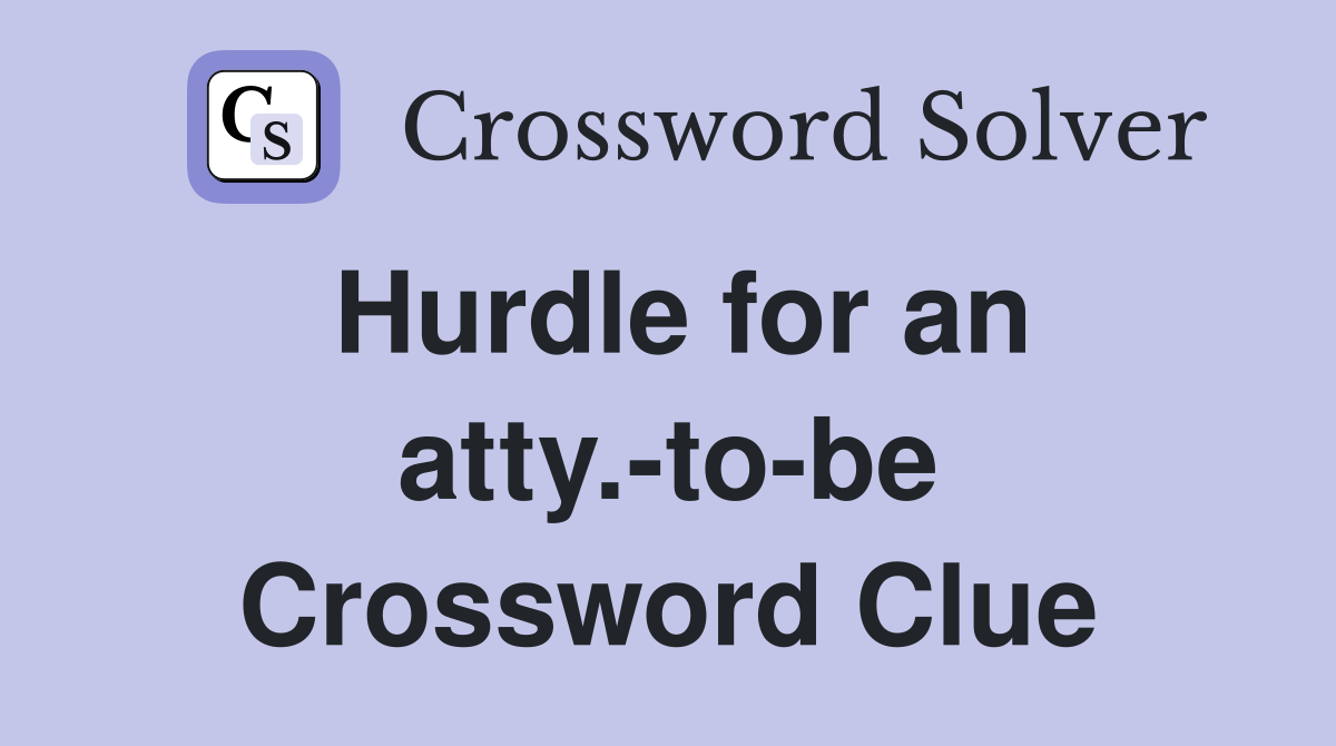 Hurdle for an atty.-to-be Crossword Clue