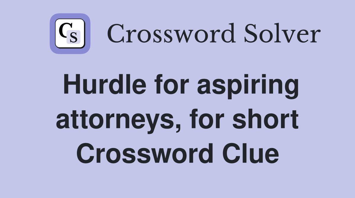 Hurdle for aspiring attorneys, for short Crossword Clue