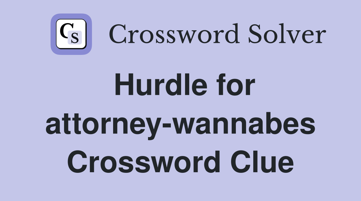 Hurdle for attorney-wannabes Crossword Clue