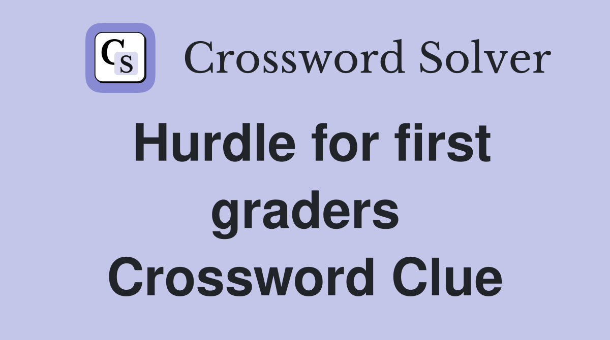 Hurdle for first graders Crossword Clue