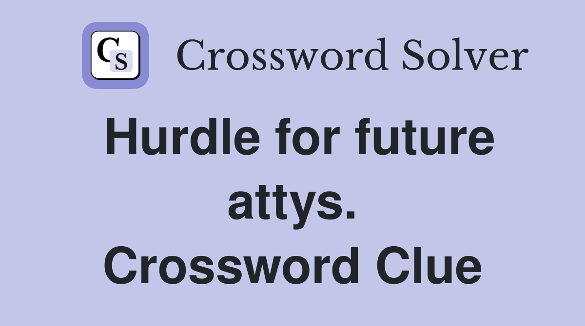 Hurdle for future attys. Crossword Clue