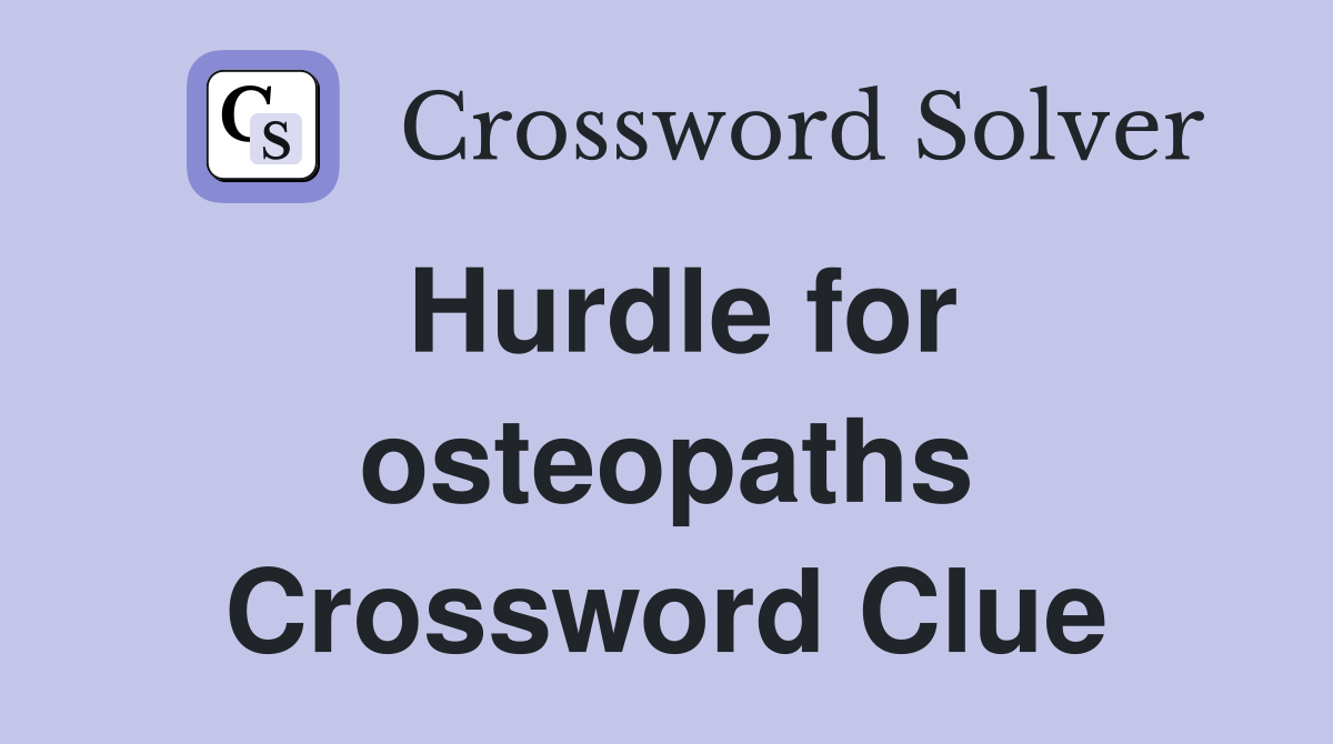 Hurdle for osteopaths Crossword Clue