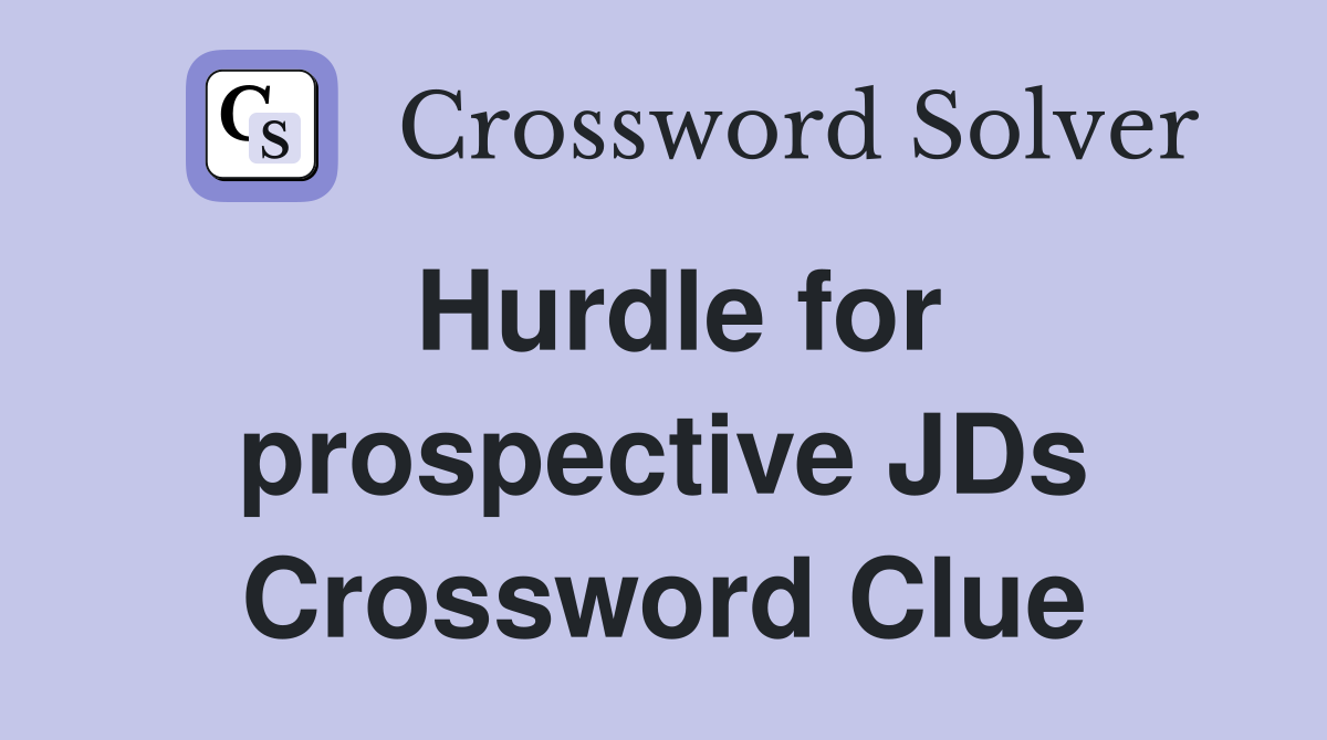 Hurdle for prospective JDs Crossword Clue