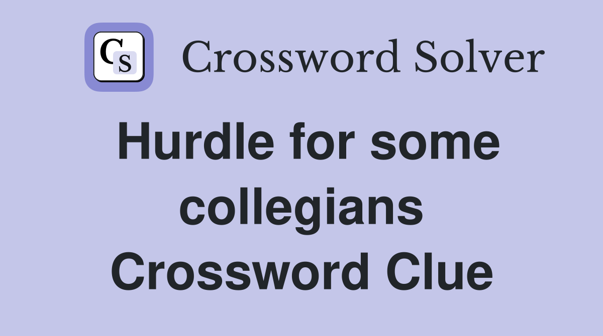 Hurdle for some collegians Crossword Clue