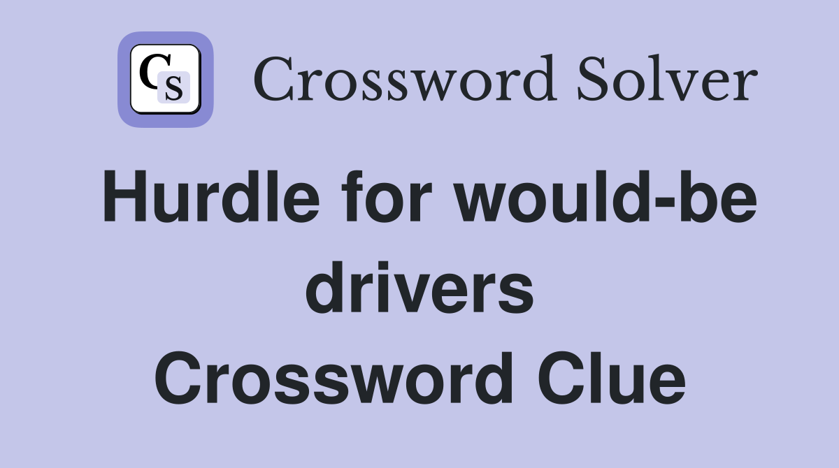 Hurdle for would-be drivers Crossword Clue