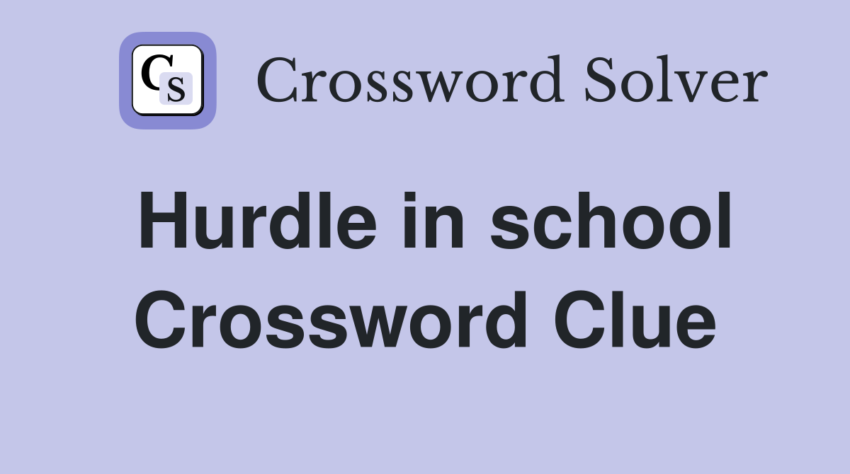 Hurdle in school Crossword Clue