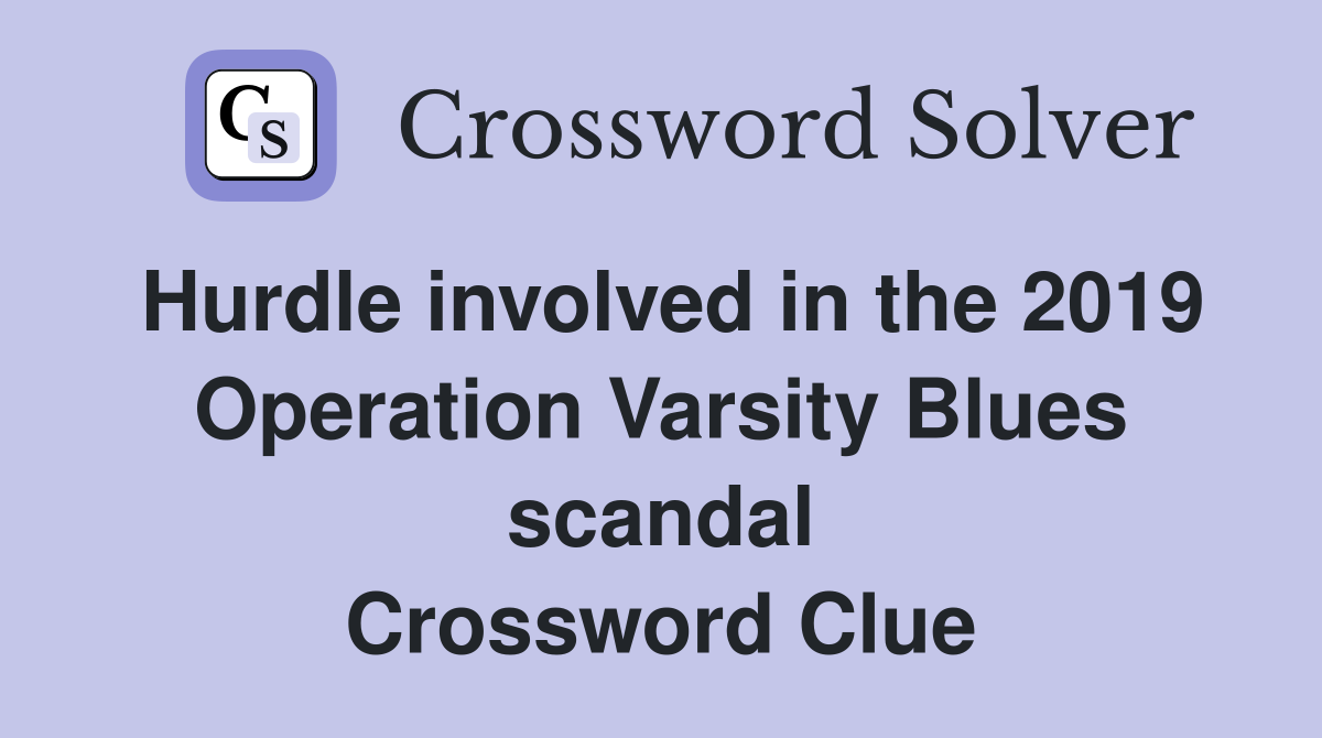 Hurdle involved in the 2019 Operation Varsity Blues scandal Crossword Clue