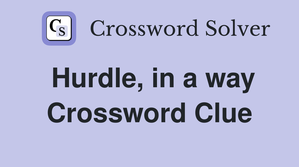 Hurdle, in a way Crossword Clue