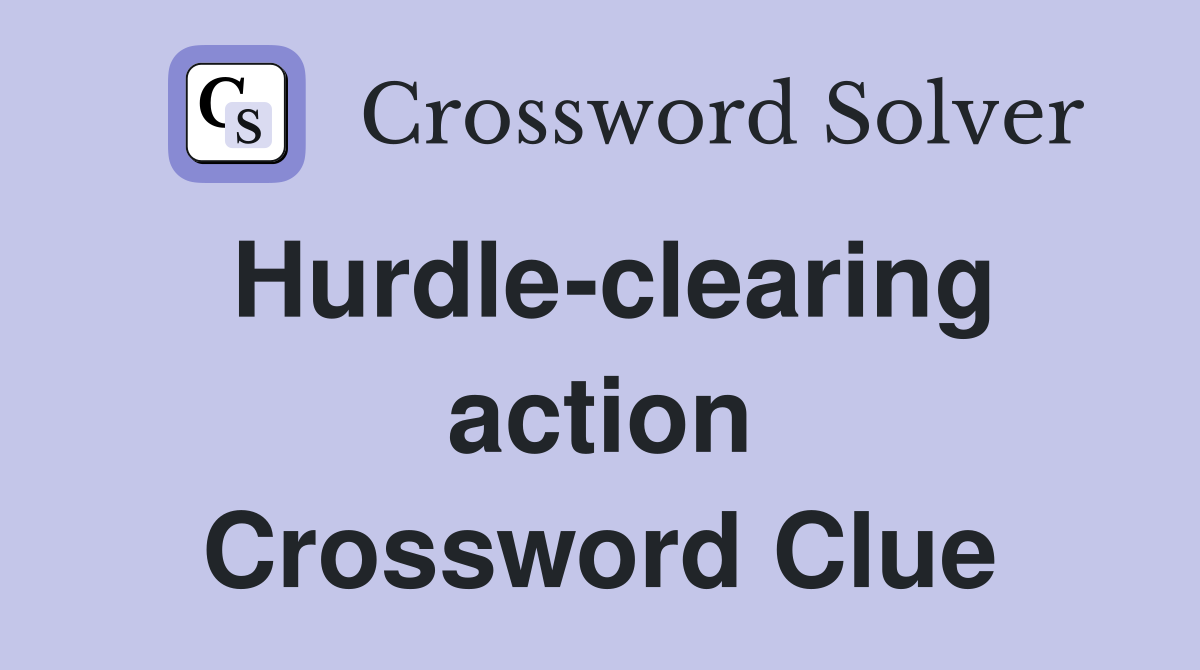Hurdle-clearing action Crossword Clue