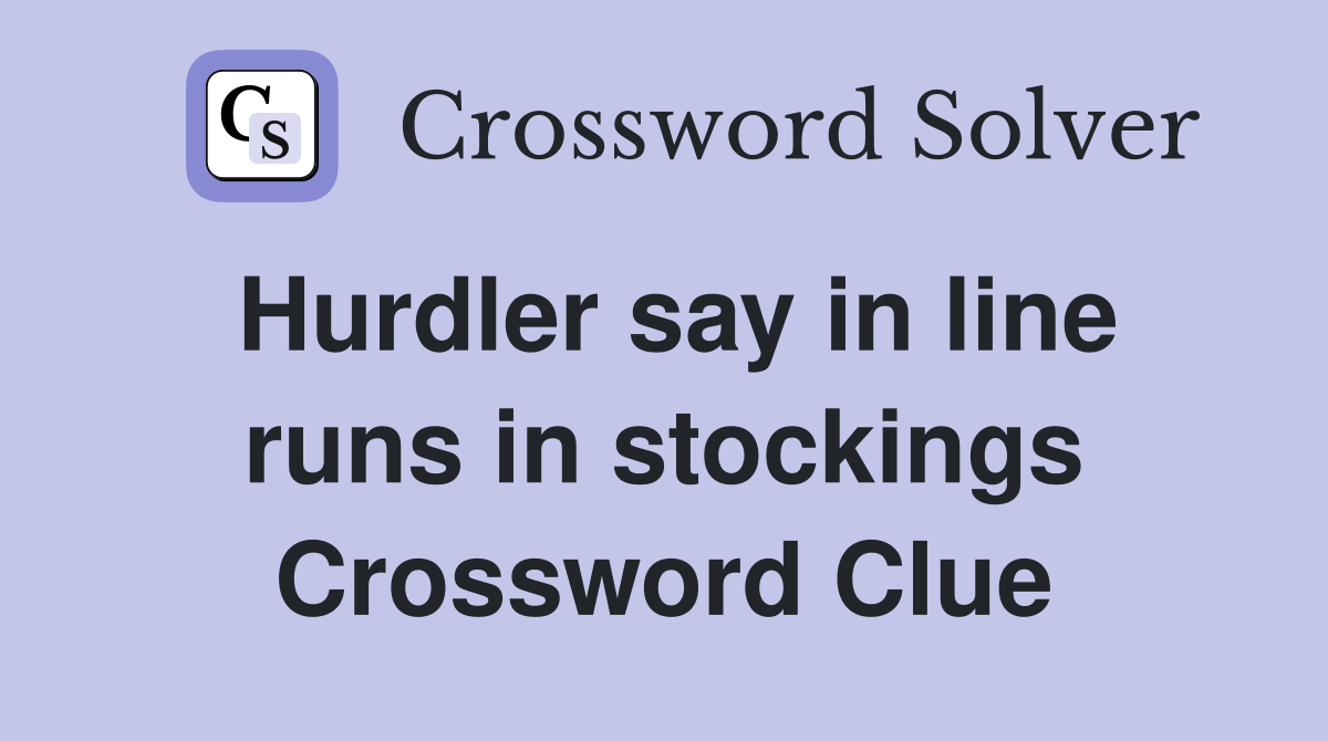 Hurdler say in line runs in stockings Crossword Clue