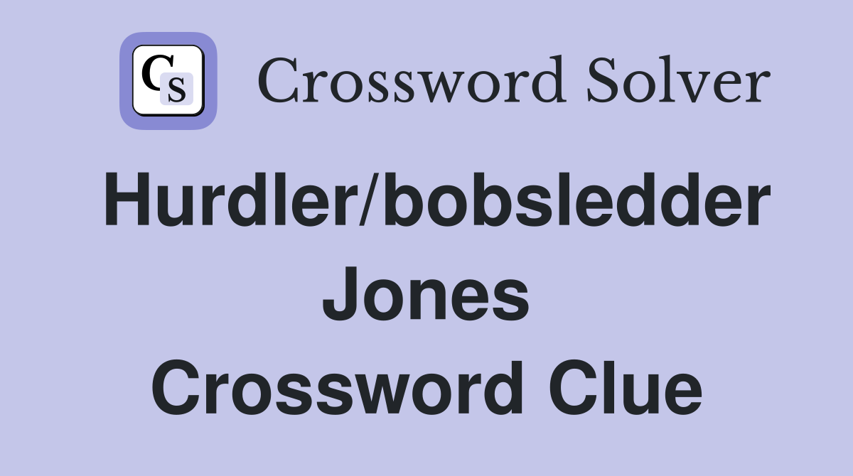 Hurdler/bobsledder Jones Crossword Clue