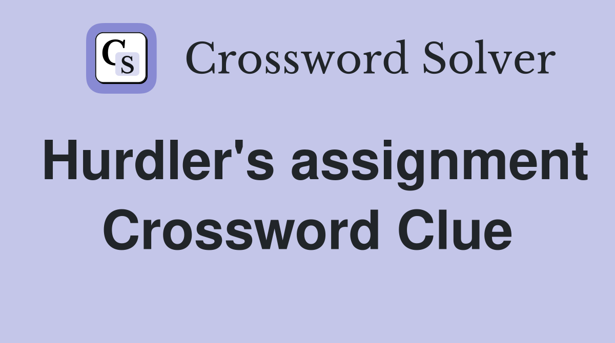 Hurdler's assignment Crossword Clue