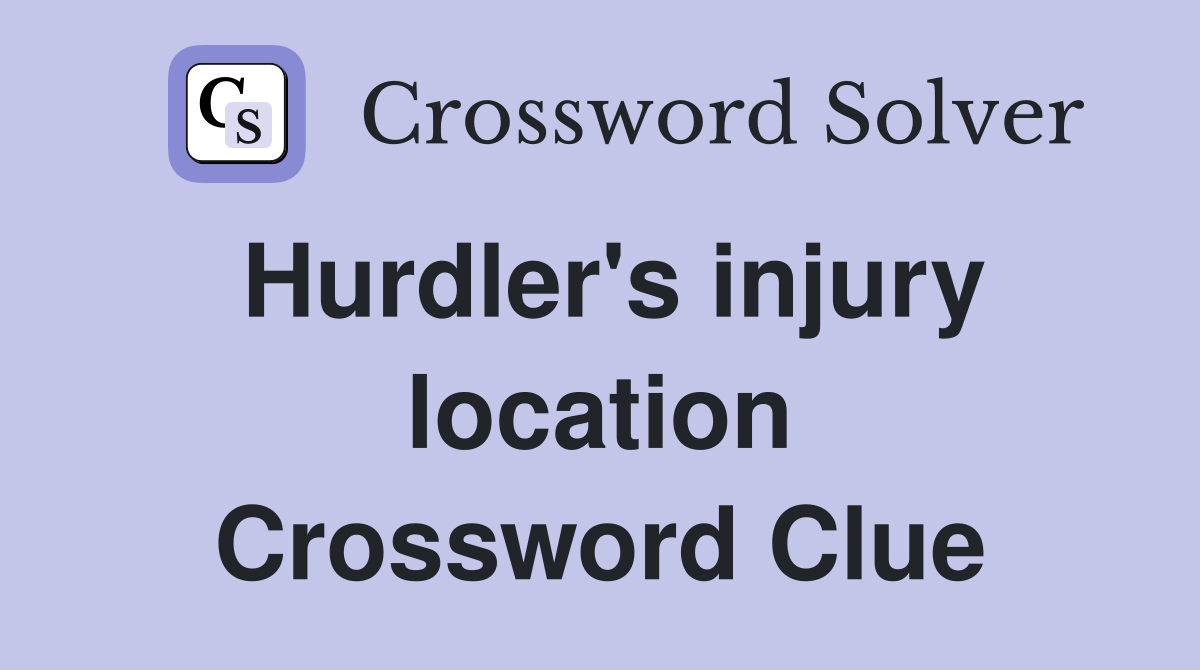 Hurdler's injury location Crossword Clue