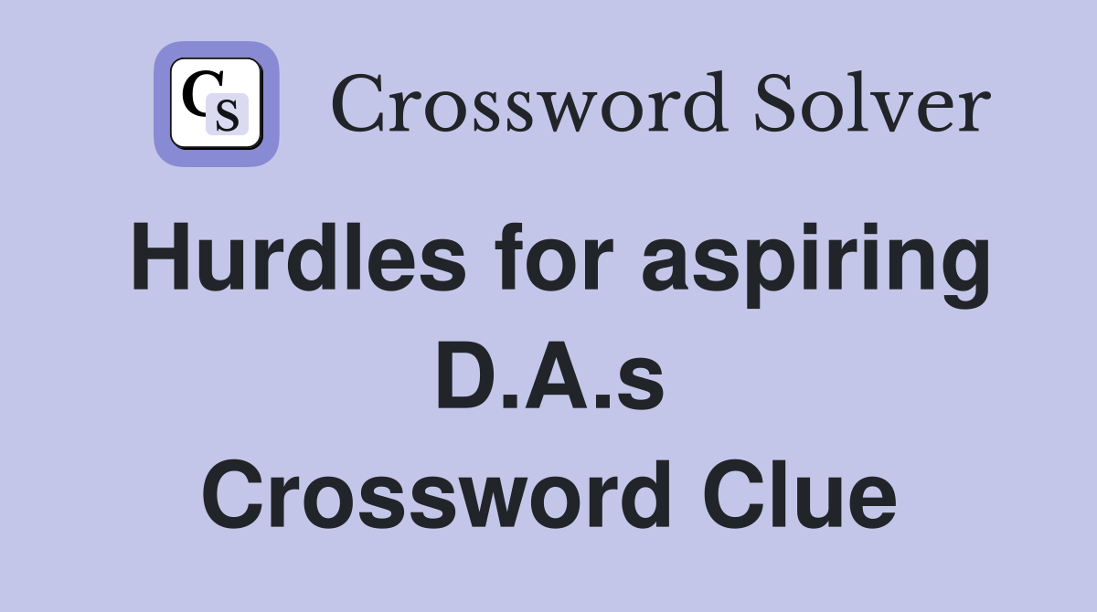 Hurdles for aspiring D.A.s Crossword Clue