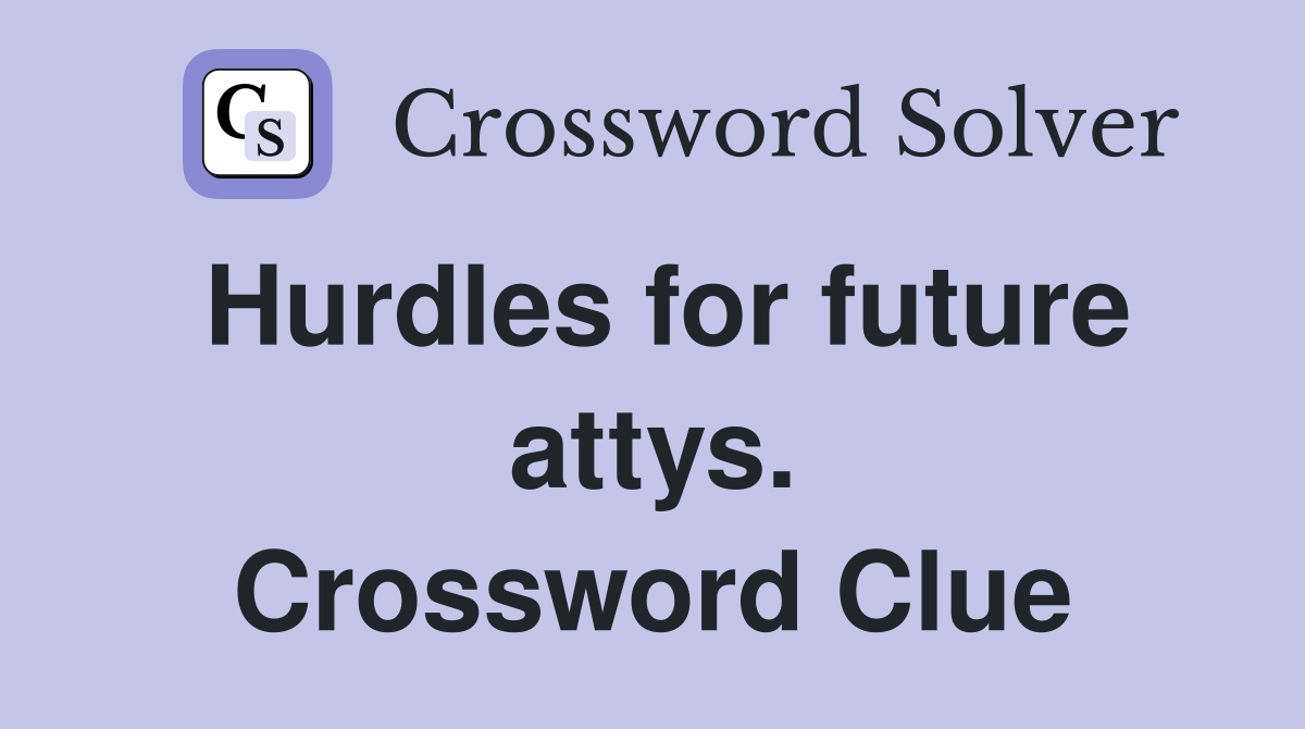 Hurdles for future attys. Crossword Clue