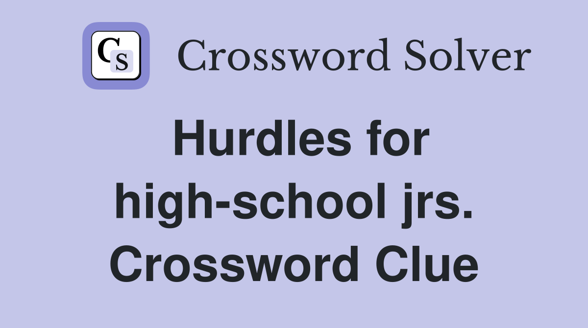 Hurdles for high-school jrs. Crossword Clue