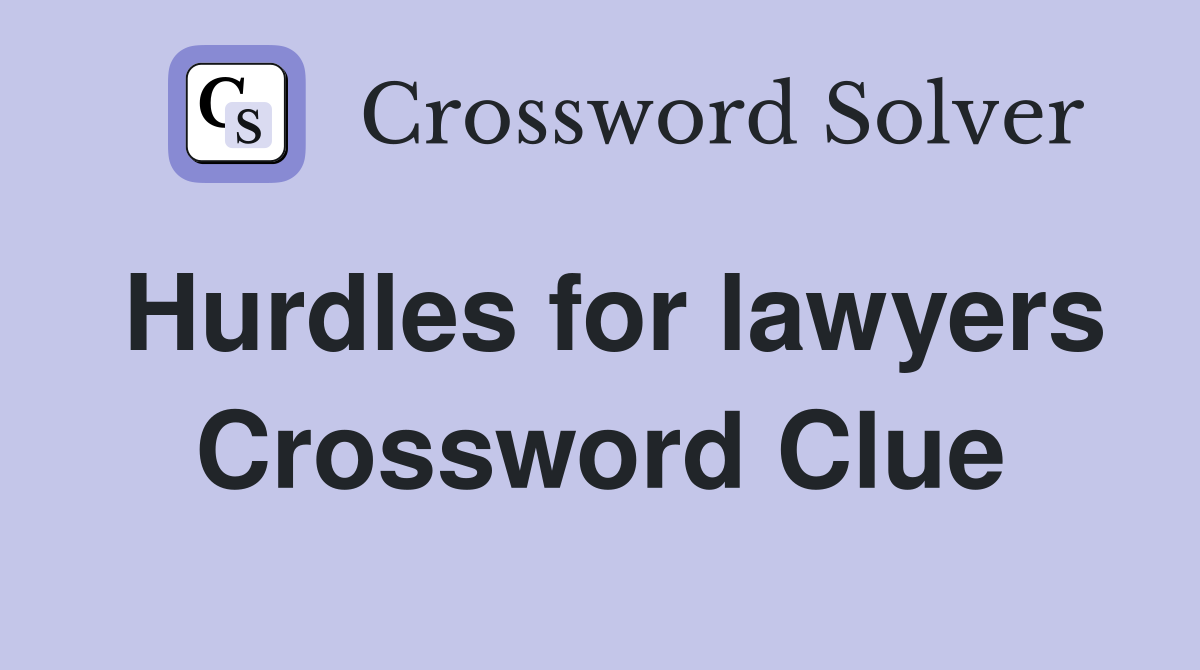 Hurdles for lawyers Crossword Clue