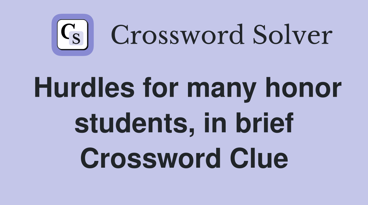 Hurdles for many honor students, in brief Crossword Clue