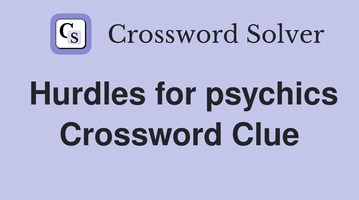 Hurdles for psychics Crossword Clue