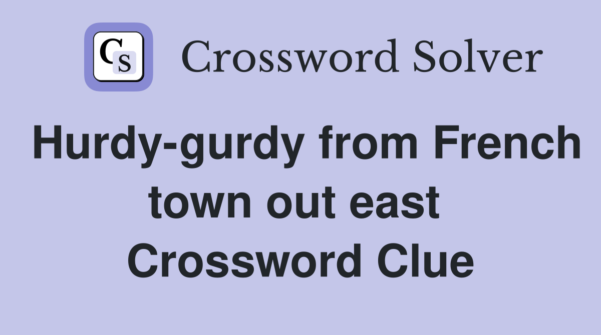 Hurdy-gurdy from French town out east  Crossword Clue