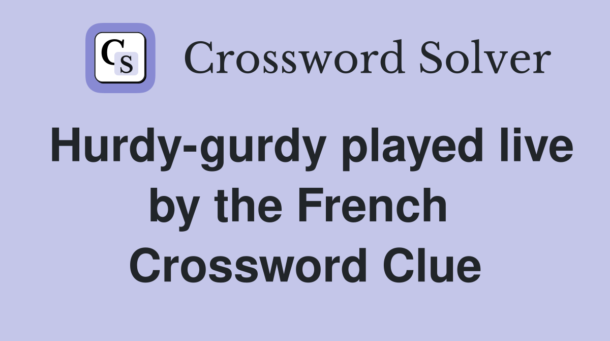 Hurdy-gurdy played live by the French  Crossword Clue